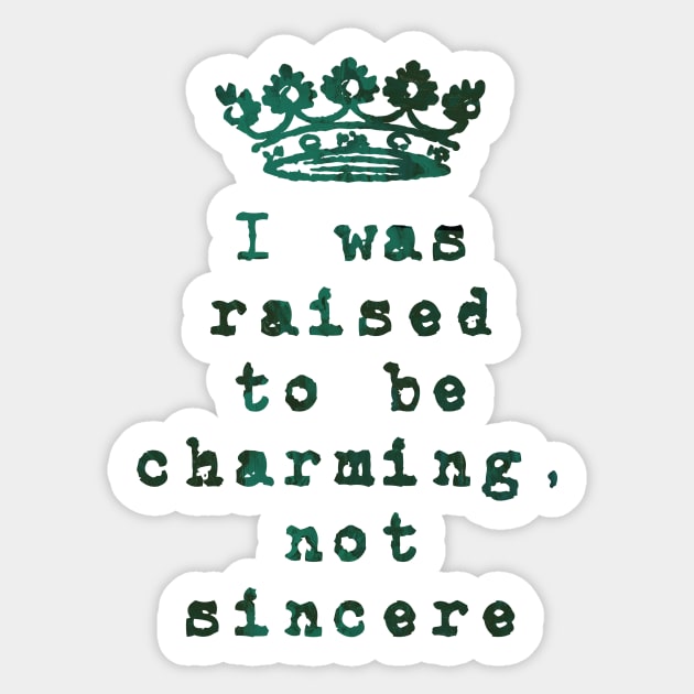 I was Raised to be Charming, not Sincere Sticker by TheatreThoughts